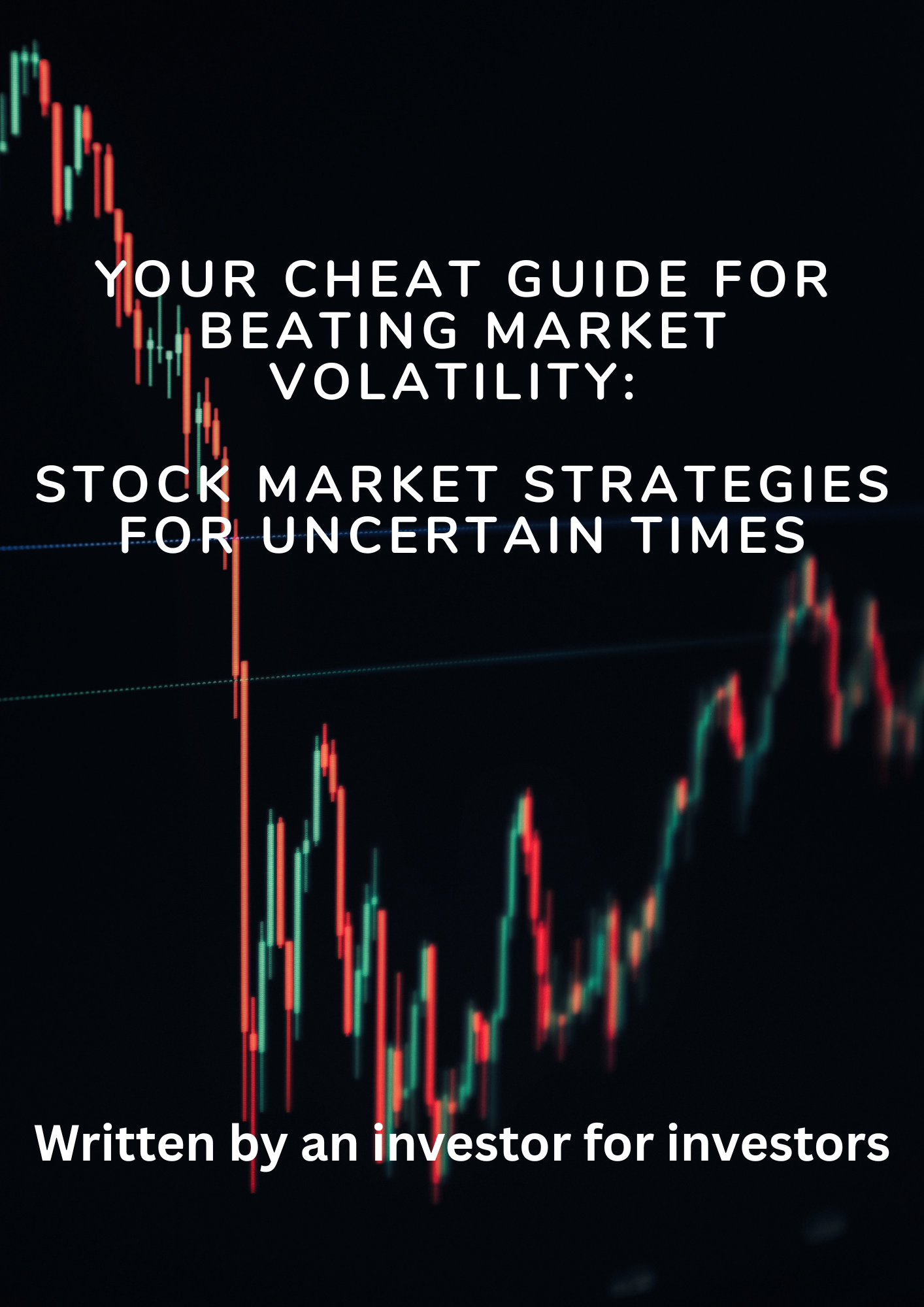 Your Cheat Guide For Beating Market Volatility: Stock Market Strategies for Uncertain Times